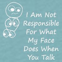 I Am Not Responsible For What My Face Does When You Talk Sueded Cloud Jersey T-Shirt