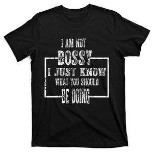 I Am Not Bossy I Just Know What You Should Be Doing Funny T-Shirt