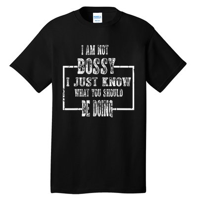 I Am Not Bossy I Just Know What You Should Be Doing Funny Tall T-Shirt