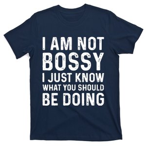 I Am Not Bossy I Just Know What You Should Be Doing Funny T-Shirt