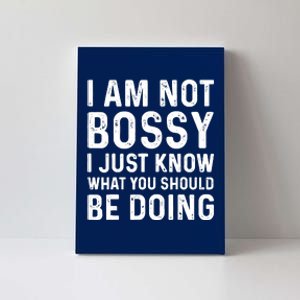 I Am Not Bossy I Just Know What You Should Be Doing Funny Canvas