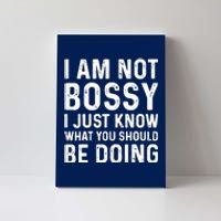 I Am Not Bossy I Just Know What You Should Be Doing Funny Canvas