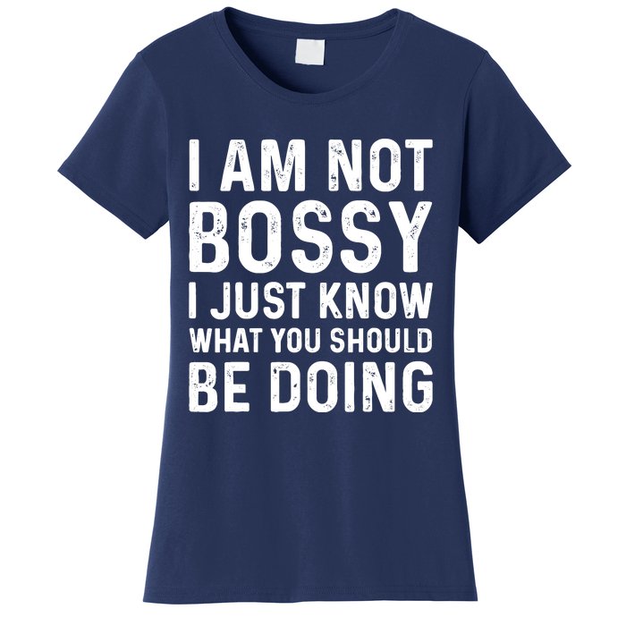 I Am Not Bossy I Just Know What You Should Be Doing Funny Women's T-Shirt