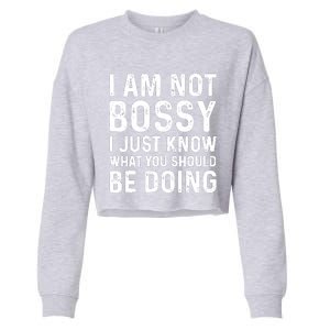 I Am Not Bossy I Just Know What You Should Be Doing Funny Cropped Pullover Crew