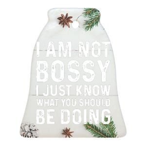 I Am Not Bossy I Just Know What You Should Be Doing Funny Ceramic Bell Ornament