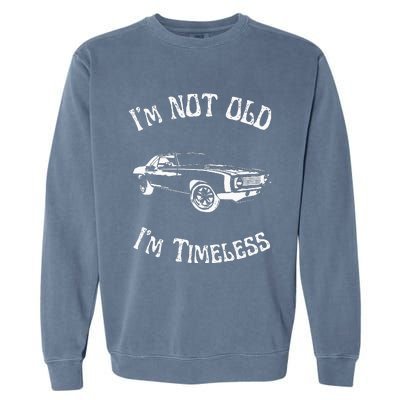 I Am Not Old Just Timeless Fathers Garment-Dyed Sweatshirt