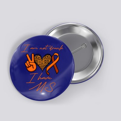I Am Not Drunk I Have Ms Gift Button
