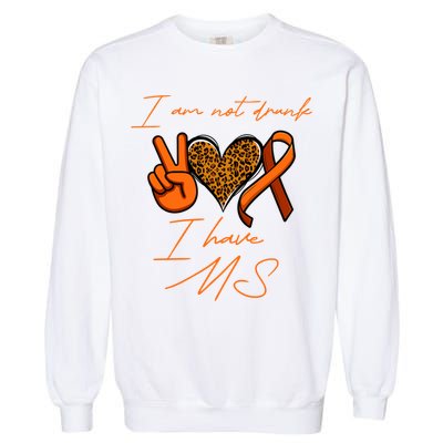 I Am Not Drunk I Have Ms Gift Garment-Dyed Sweatshirt