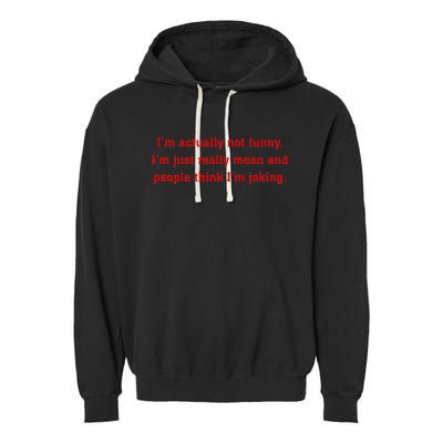 IM Actually Not Funny IM Just Mean And People Think Joking Garment-Dyed Fleece Hoodie