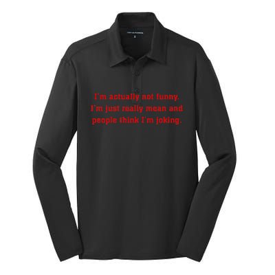 IM Actually Not Funny IM Just Mean And People Think Joking Silk Touch Performance Long Sleeve Polo