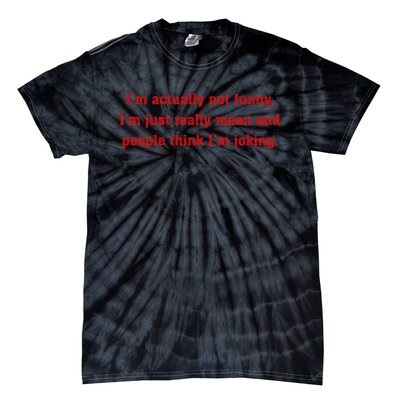 IM Actually Not Funny IM Just Mean And People Think Joking Tie-Dye T-Shirt