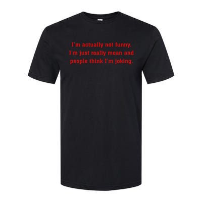 IM Actually Not Funny IM Just Mean And People Think Joking Softstyle CVC T-Shirt