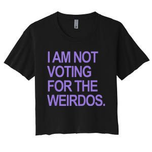 I Am Not Voting For The Weirdos Women's Crop Top Tee