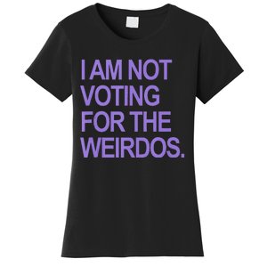 I Am Not Voting For The Weirdos Women's T-Shirt