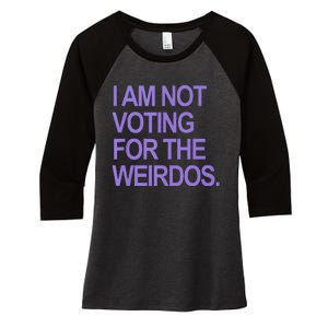 I Am Not Voting For The Weirdos Women's Tri-Blend 3/4-Sleeve Raglan Shirt