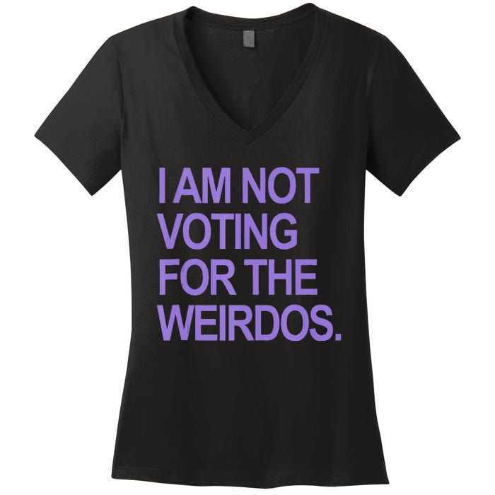 I Am Not Voting For The Weirdos Women's V-Neck T-Shirt