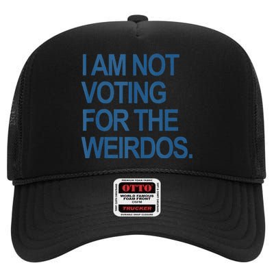 I Am Not Voting For The Weirdos High Crown Mesh Back Trucker Hat