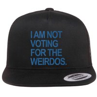 I Am Not Voting For The Weirdos Flat Bill Trucker Hat