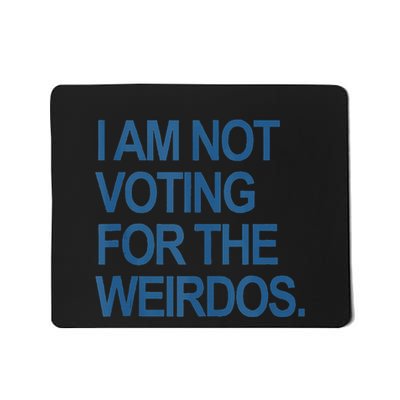 I Am Not Voting For The Weirdos Mousepad