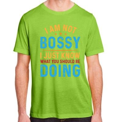 I Am Not Bossy I Just Know What You Should Be Doing Cute Gift Adult ChromaSoft Performance T-Shirt