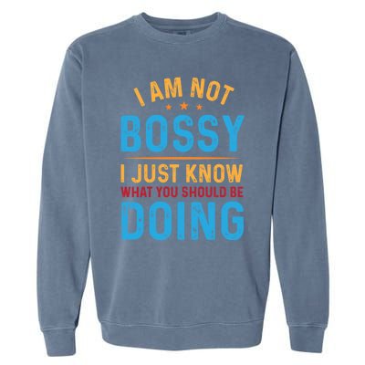 I Am Not Bossy I Just Know What You Should Be Doing Cute Gift Garment-Dyed Sweatshirt