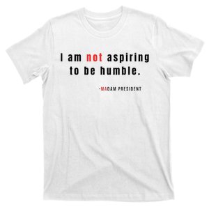 I Am Not Aspiring To Be Humble T-Shirt