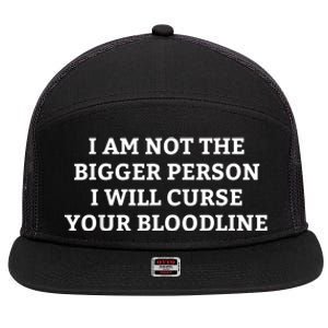 I Am Not The Bigger Person I Will Curse Your Bloodline Funny 7 Panel Mesh Trucker Snapback Hat