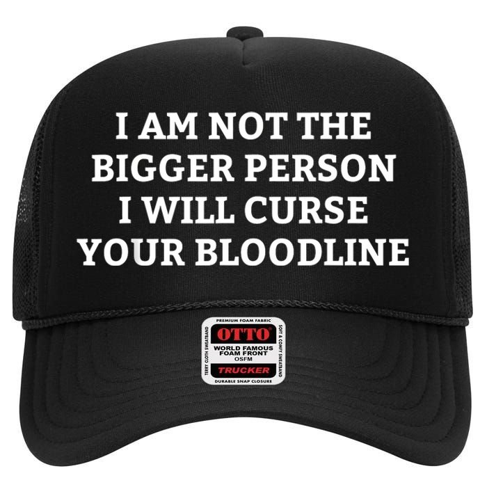 I Am Not The Bigger Person I Will Curse Your Bloodline Funny High Crown Mesh Back Trucker Hat