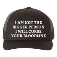 I Am Not The Bigger Person I Will Curse Your Bloodline Funny Yupoong Adult 5-Panel Trucker Hat