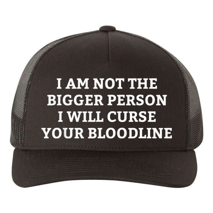 I Am Not The Bigger Person I Will Curse Your Bloodline Funny Yupoong Adult 5-Panel Trucker Hat