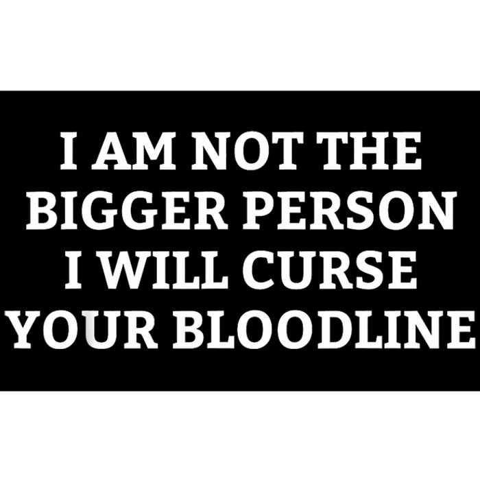 I Am Not The Bigger Person I Will Curse Your Bloodline Funny Bumper Sticker