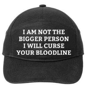 I Am Not The Bigger Person I Will Curse Your Bloodline Funny 7-Panel Snapback Hat