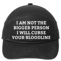 I Am Not The Bigger Person I Will Curse Your Bloodline Funny 7-Panel Snapback Hat