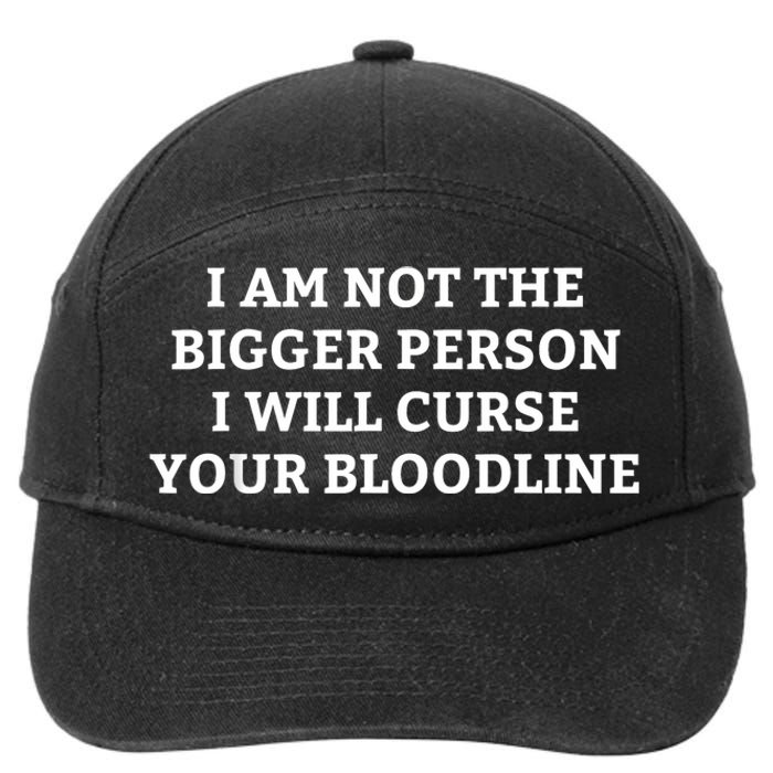 I Am Not The Bigger Person I Will Curse Your Bloodline Funny 7-Panel Snapback Hat