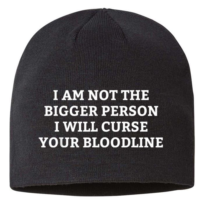 I Am Not The Bigger Person I Will Curse Your Bloodline Funny Sustainable Beanie