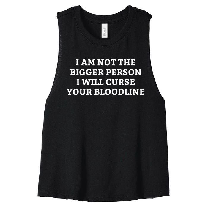 I Am Not The Bigger Person I Will Curse Your Bloodline Funny Women's Racerback Cropped Tank