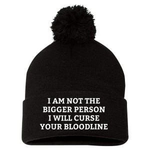 I Am Not The Bigger Person I Will Curse Your Bloodline Funny Pom Pom 12in Knit Beanie