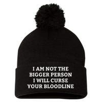 I Am Not The Bigger Person I Will Curse Your Bloodline Funny Pom Pom 12in Knit Beanie