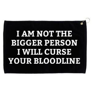 I Am Not The Bigger Person I Will Curse Your Bloodline Funny Grommeted Golf Towel