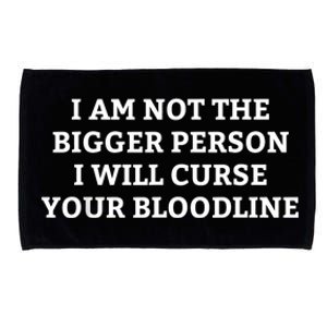 I Am Not The Bigger Person I Will Curse Your Bloodline Funny Microfiber Hand Towel