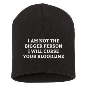 I Am Not The Bigger Person I Will Curse Your Bloodline Funny Short Acrylic Beanie