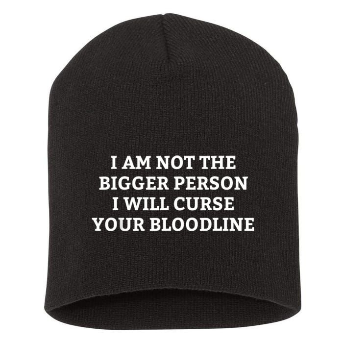 I Am Not The Bigger Person I Will Curse Your Bloodline Funny Short Acrylic Beanie