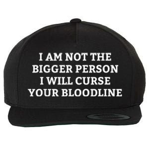 I Am Not The Bigger Person I Will Curse Your Bloodline Funny Wool Snapback Cap