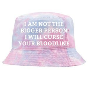 I Am Not The Bigger Person I Will Curse Your Bloodline Funny Tie-Dyed Bucket Hat