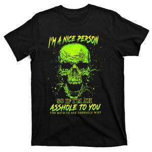 IM A Nice Person So If IM An Asshole To You T-Shirt