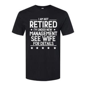 I Am Not Retired IM Under New Management See Wife Details Softstyle CVC T-Shirt