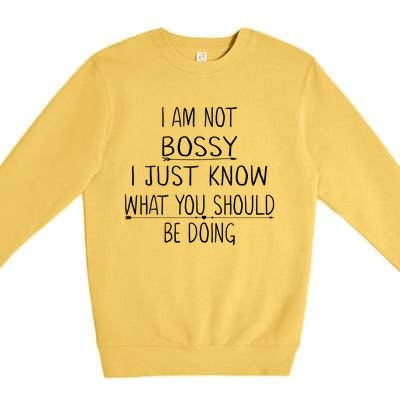 I Am Not Bossy I Just Know What You Should Be Doing Funny Premium Crewneck Sweatshirt