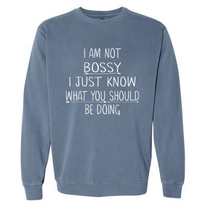 I Am Not Bossy I Just Know What You Should Be Doing Funny Garment-Dyed Sweatshirt