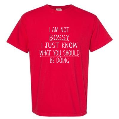 I Am Not Bossy I Just Know What You Should Be Doing Funny Garment-Dyed Heavyweight T-Shirt