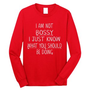 I Am Not Bossy I Just Know What You Should Be Doing Funny Long Sleeve Shirt